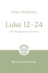 Luke 12-24 - The Kingdom Is Opened - 8-Session Bible Study